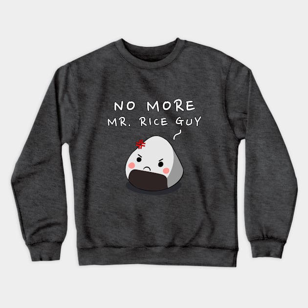 No More Mr. Rice Guy Crewneck Sweatshirt by JKA